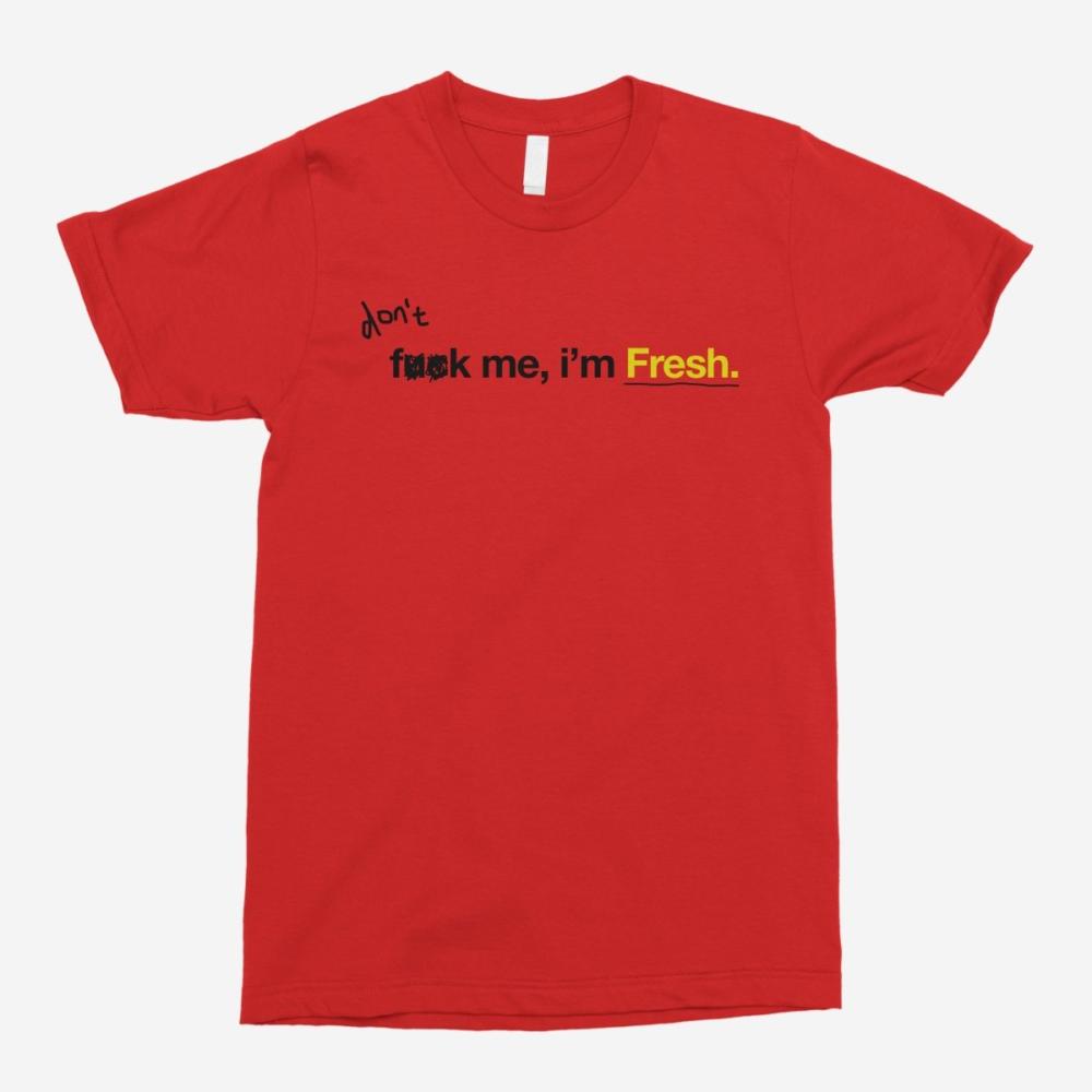 Fresh - Don't F**k Me I'm Fresh Unisex T-Shirt