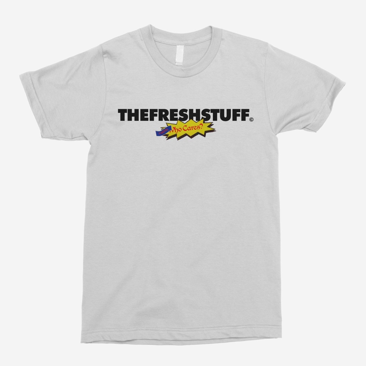 Fresh - Who Cares? Unisex T-Shirt