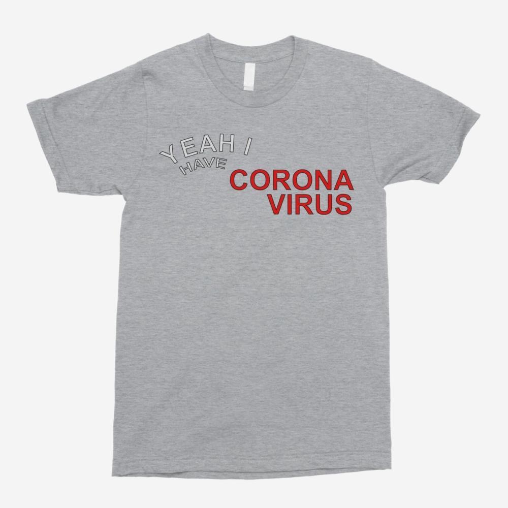 Yeah I Have Corona Virus... Unisex T-Shirt